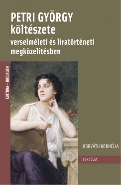 Horvth Kornlia - Petri Gyrgy kltszete verselmleti s lratrtneti megkzeltsben