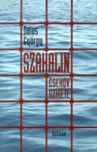Dalos Gyrgy - Szahalin - Csehov szigete