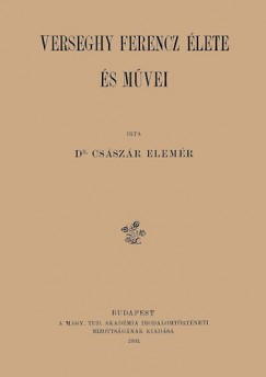 Csszr Elemr - Verseghy Ferencz lete s mvei