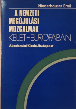 Niederhauser Emil - A nemzeti megújulási mozgalmak Kelet-Európában
