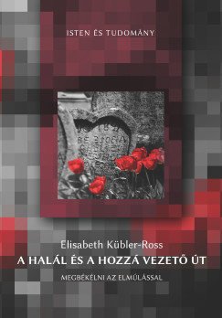 Elisabeth Kbler-Ross - A hall s a hozz vezet t