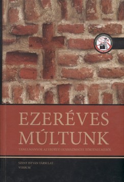 Bodó Márta  (Szerk.) - Marton József  (Szerk.) - Ezeréves múltunk - Tanulmányok az erdélyi egyházmegye történelméről