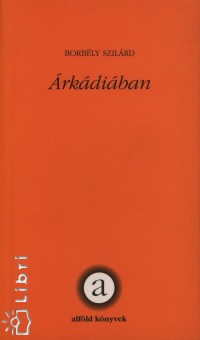 Borbély Szilárd - Árkádiában
