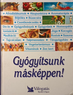 George Anfield  (Szerk.) - Garai Attila  (Szerk.) - Schlosser Tam�s  (Szerk.) - Gy�gy�tsunk m�sk�ppen!