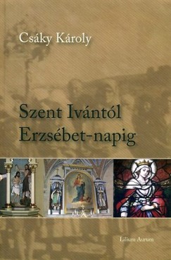 Csky Kroly - Szent Ivntl Erzsbet-napig