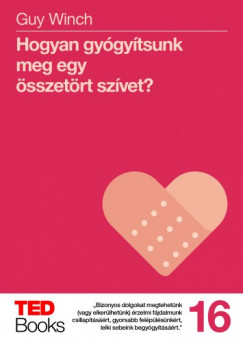 Guy Winch - Hogyan gygytsunk meg egy sszetrt szvet? - TED Books 16.