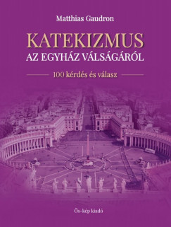 Matthias Gaudron - Katekizmus az egyhz vlsgrl