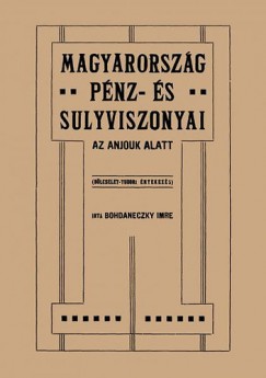 Bohdaneczky Imre - Magyarorszg pnz- s sulyviszonyai az Anjouk alatt