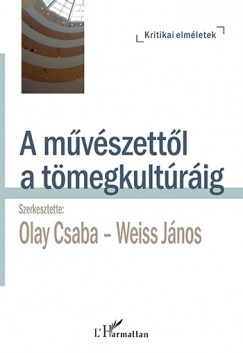 Olay Csaba  (Szerk.) - Weiss Jnos  (Szerk.) - A mvszettl a tmegkultrig