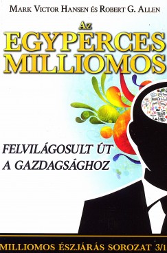 Robert G. Allen - Mark Victor Hansen - Az egyperces milliomos - Felvilgosult t a gazdagsghoz