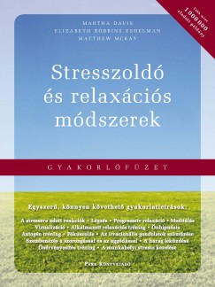 Martha Davis - Matthew Mckay - Elizabeth Robbins Eshelman - Stresszold s relaxcis mdszerek