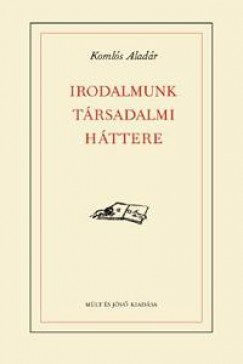 Komls Aladr - Irodalmunk trsadalmi httere