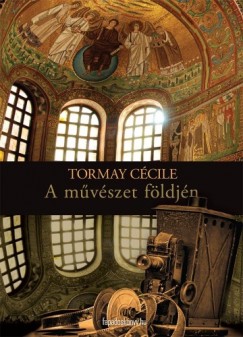 Tormay Ccile - A mvszet fldjn