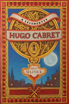 Brian Selznick - A leleményes Hugo Cabret