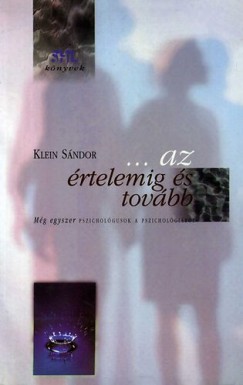 Klein Sndor - Az rtelemig s tovbb