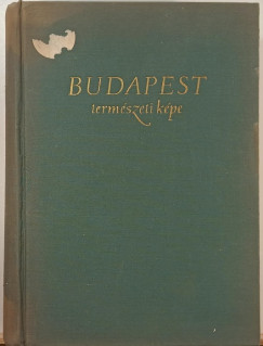 Marosi S�ndor  (Szerk.) - P�csi M�rton  (Szerk.) - Szil�rd Jen�  (Szerk.) - Budapest term�szeti k�pe