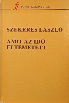 Szekeres Lszl - Amit az id eltemetett