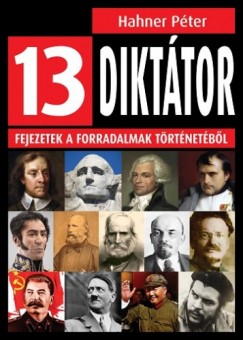 Hahner Pter - 13 dikttor - Fejezetek a forradalmak trtnetbl