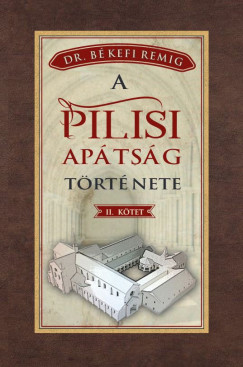 Bkefi Remig - A pilisi aptsg trtnete II. ktet