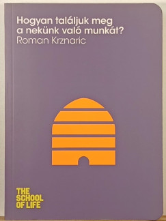 Roman Krznaric - Hogyan találjuk meg a nekünk való munkát?