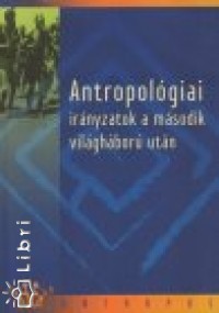 Bicz Gbor  (Szerk.) - Antropolgiai irnyzatok a msodik vilghbor utn