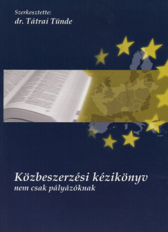 Dr. Ttrai Tnde  (Szerk.) - Kzbeszerzsi kziknyv nem csak plyzknak