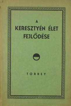 R. A. Torrey - A keresztyn let fejldse