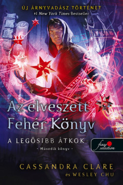 Wesley Chu - Cassandra Clare - Az elveszett Fehr Knyv - puha kts