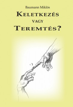 Baumann Mikls - Keletkezs vagy Teremts?