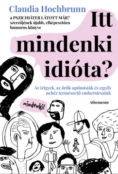 Claudia Hochbrunn - Itt mindenki idita? - Az irigyek, az rk optimistk s egyb nehz termszet embertrsaink