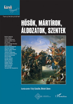 Cszy Katalin  (Szerk.) - Hvri Jnos  (Szerk.) - Hsk, mrtrok, ldozatok, szentek