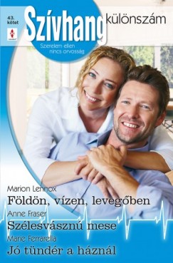 Marie Ferrarella - Anne Fraser - Marion Lennox - Szívhang különszám 43. kötet (Földön, vízen, levegőben; Szélesvásznú mese; Jó tündér a háznál)