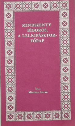 Mszros Istvn - Mindszenty bboros, a lelkipsztor-fpap
