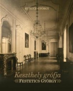Kurucz Gyrgy - Keszthely grfja - Festetics Gyrgy