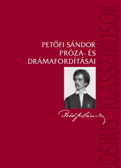 Petőfi Sándor - Szalisznyó Lilla  (Szerk.) - Zentai Mária  (Szerk.) - Petőfi Sándor próza- és drámafordításai
