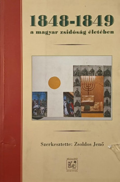 Zsoldos Jen  (Szerk.) - 1848-1849 A magyar zsidsg letben
