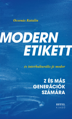 Ocsenás Katalin - Modern etikett és interkulturális jómodor - Z és más generációk számára