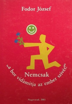 Fodor Jzsef - Nemcsak ""a bor vidmtja az ember szvt!""