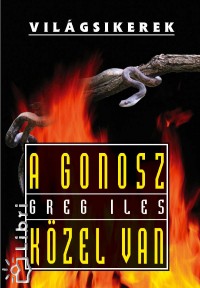 Greg Iles - A gonosz kzel van