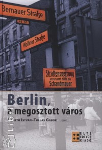 Nmeth Istvn  (Szerk.) - Tollas Gbor  (Szerk.) - Berlin, a megosztott vros