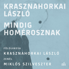 Krasznahorkai Lszl - Krasznahorkai Lszl - Mindig Homrosznak