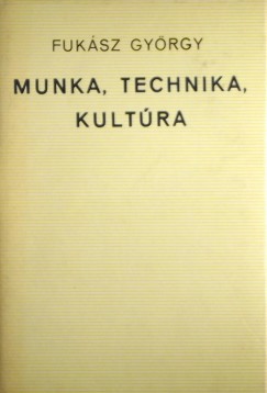 Fuk�sz Gy�rgy - Munka, technika, kult�ra