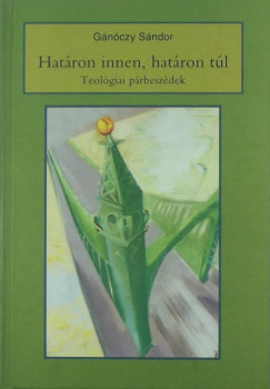 Gnczy Sndor - Hatron innen, hatron tl - Teolgiai prbeszdek
