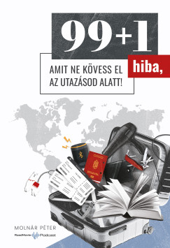 Molnr Pter - 99+1 hiba, amit ne kvess el az utazsod alatt!