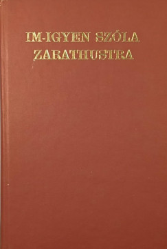 Friedrich Nietzsche - Im-igyen sz�la Zarathustra