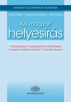 Keszler Borbála - Siptár Péter - Tóth Etelka - Kis magyar helyesírás