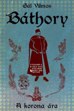 Gl Vilmos - Balla Pter  (Szerk.) - Bthory I. - A korona ra