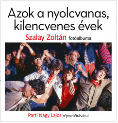 Parti Nagy Lajos - Szalay Zoltn - Azok a nyolcvanas, kilencvenes vek