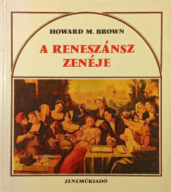 Howard M. Brown - A reneszánsz zenéje