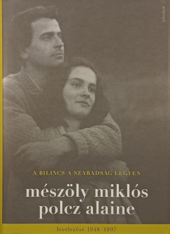 Mészöly Miklós - Polcz Alaine - A bilincs a szabadság legyen